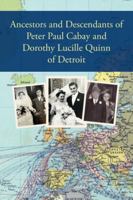 Ancestors and Descendants of Peter Paul Cabay and Dorothy Lucille Quinn of Detroit 0999113739 Book Cover