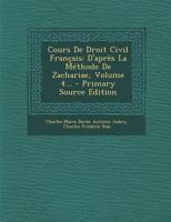 Cours de Droit Civil Fran�ais d'Apr�s La M�thode de Zachariae; Volume 4 1293915653 Book Cover