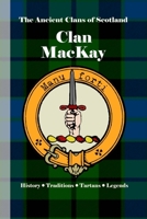 Clan MacKay: A Concise History of Scotland’s Northern Defenders and Warrior Chiefs (The Ancient Clans of Scotland) B0F3XSFVZP Book Cover
