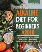 Alkaline Diet for Beginners #2019: The Ultimate Alkaline Diet Recipes with 14-Day Meal Plan ( Reverse Disease and Heal the Body) 195261306X Book Cover
