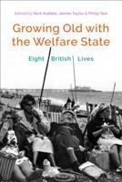 Growing Old with the Welfare State: Eight British Lives 135003309X Book Cover