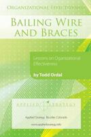Organizational Effectiveness: Bailing Wire and Braces: Lessons on Organizational Effectiveness 1500655988 Book Cover