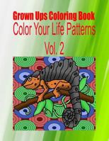 Grown Ups Coloring Book Color Your Life Patterns Vol. 2 1534745114 Book Cover