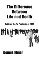 The Difference Between Life and Death : Outliving the Flu Pandemic of 2009 1425161332 Book Cover