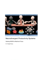Neurodivergent Productivity Systems: Hacking ADHD for Maximum Focus 1778903088 Book Cover