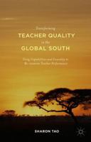 Transforming Teacher Quality in the Global South: Using Capabilities and Causality to Re-examine Teacher Performance 1137495448 Book Cover
