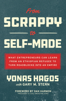 From Scrappy to Self-Made: What Entrepreneurs Can Learn from an Ethiopian Refugee to Turn Roadblocks Into an Empire 1264970218 Book Cover