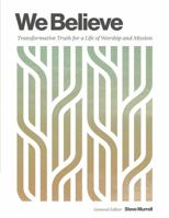 We Believe: Transformative Truth for a Life of Worship and Mission 098540681X Book Cover
