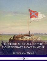 The Rise and Fall of the Confederate Government 1015412807 Book Cover