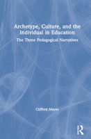 Archetype, Culture, and the Individual in Education: The Three Pedagogical Narratives 1138389684 Book Cover