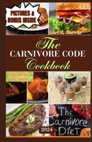 THE CARNIVORE CODE COOKBOOK 2024: 365 days ancestral diet, Sustaining Long-Term Success on a Carnivore Diet B0CPLDM6ZX Book Cover