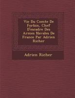 Vie Du Comte de Forbin, Chef d'Escadre Des Arms Navales de France (Classic Reprint) 1249493250 Book Cover