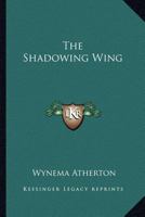 The Shadowing Wing 1432594176 Book Cover