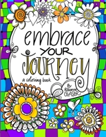Embrace Your Journey: A Coloring Book for Navigating Life 179420332X Book Cover