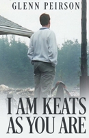 I am Keats as you are 1530037549 Book Cover