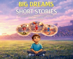 Big Dreams and Short Stories B0GSHM1CKT Book Cover