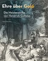 Ehre Uber Gold - Die Meisterstiche Von Hendrick Goltzius: Bildtheorie Und Ikonografie Um 1600 3786127778 Book Cover