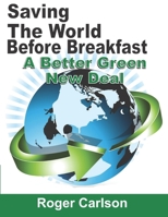 Saving the World Before Breakfast: A Better Green New Deal 1736262300 Book Cover