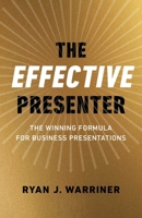 The Effective Presenter: The Winning Formula for Business Presentations 1789047951 Book Cover