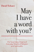May I Have a Word With You?: The Surprising Origins of Everyday Words of Religion and Spirituality 1525563629 Book Cover