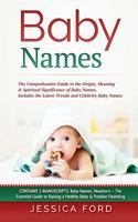 Baby Names: The Comprehensive Guide to the Origin, Meaning & Spiritual Significance of Baby Names, Includes the Latest Trends and Celebrity Baby Names ... Raising a Healthy Baby & Positive Parenting) 1986479196 Book Cover