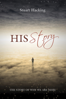 His Story: The Story of Why We Are Here 1625645597 Book Cover