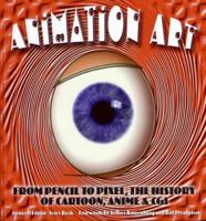 Animation Art: From Pencil to Pixel, the World of Cartoon, Anime, & CGI 0060737131 Book Cover