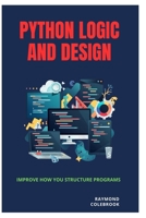 Python Logic and Design: Improve How You Structure Programs B0H21BNVFZ Book Cover