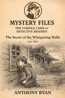 The Secret of the Whispering Walls (Mystery Files: The Curious Cases of Detective Brayden) 197173702X Book Cover