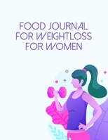 Food Journal For Weight Loss For Women: Diet Food Log Book & Diary - Meal Planner And Tracker For Weight Loss And To Reduce Your Blood Pressure 170206624X Book Cover