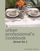The urban professional's cookbook: dinner for 2 1468115790 Book Cover