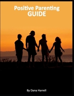 Positive Parenting Guide B085RNKVRZ Book Cover