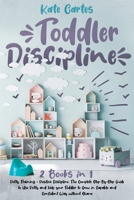 Toddler Discipline: This Book Includes: Potty Training + Positive Discipline. The Complete Guide to Use Potty and Help your Toddler to Grow in Capable and Confident Way without Shame 1802239049 Book Cover