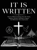 It Is Written: Discover Biblical teachings about The Trinity, Baptism, Salvation, Speaking in Tongues, the Millennium and so much more! B0H9XX2NYW Book Cover