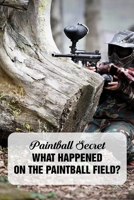 Paintball Secret: What Happened On The Paintball Field?: Book For Boy B08TZHGJWV Book Cover