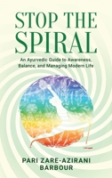 Stop the Spiral: An Ayurvedic Guide to Awareness, Balance, and Managing Modern Life 1918803013 Book Cover