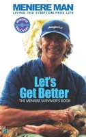 Meniere Man. Let's Get Better.: Living The Symptom Free Life. A Book Of Recovery: How To Get Over Meniere's With My Meniere Survivor's Guide 1916228801 Book Cover