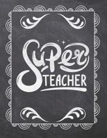 Super Teacher: Teacher Appreciation Notebook - Plan Lessons, Daily To Do, and Priorities: Large 8.5x11 Size - Chalk Board Saying With Quotes Design - Great as Thank You, Retirement, Back To School, Ye 1077757697 Book Cover