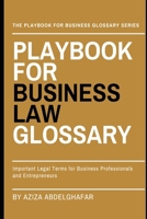Playbook For Business Law Glossary: Important Legal Terms for Business Professionals and Entrepreneurs (The Playbook For Business Glossary Series (PFBGS)) B0F4467KNV Book Cover