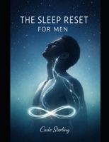 The Sleep Reset for Men: A 21-Day Somatic Protocol to Quiet the Mind, Release the Psoas, and Master Deep Rest B0GK6ZR271 Book Cover