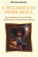 A Descoberta da Menina Mágica: Uma história de amor, família e aventuras de uma garotinha especial B0BSJF5K76 Book Cover
