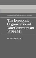 The Economic Organization of War Communism 1918-1921 0521527031 Book Cover