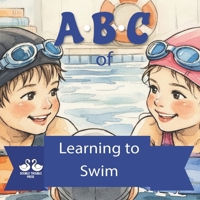 ABC of Learning to Swim: A Rhyming Children's Book All About Swimming Lessons B0GGHXFMGN Book Cover