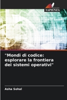 "Mondi di codice: esplorare la frontiera dei sistemi operativi" (Italian Edition) 6207714687 Book Cover