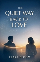 The Quiet Way Back to Love B0GSXRSPS5 Book Cover