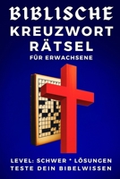 BIBLISCHE KREUZWORTRÄTSEL FÜR ERWACHSENE: LEVEL SCHWER LÖSUNGEN TESTE DEIN BIBELWISSEN Große Schrift für Senioren Großdruck Kompaktes handliches ... Bibelkenntnis Christlisches Rätselbuch B0G3XXPRSP Book Cover