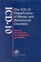 The ICD-10 Classification of Mental and Behavioural Disorders: Clinical Descriptions and Diagnostic Guidelines 9241544228 Book Cover