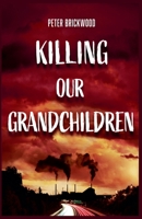 Killing Our Grandchildren B0BM3KFJX5 Book Cover