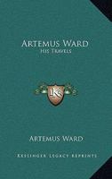 Artemus Ward: His Travels 1425576257 Book Cover