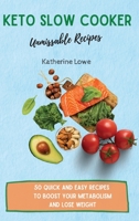 Keto Slow Cooker Unmissable Recipes: 50 Quick and Easy Recipes to Boost Your Metabolism and Lose Weight 1803175443 Book Cover